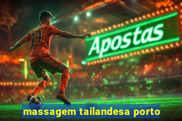 massagem tailandesa porto